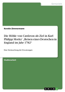 Die Höhle von Castleton als Ziel in Karl Philipp Moritz' "Reisen eines Deutschen in England im Jahr 1782"