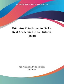 Estatutos Y Reglamento De La Real Academia De La Historia (1850)