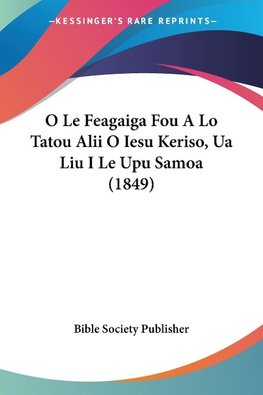 O Le Feagaiga Fou A Lo Tatou Alii O Iesu Keriso, Ua Liu I Le Upu Samoa (1849)