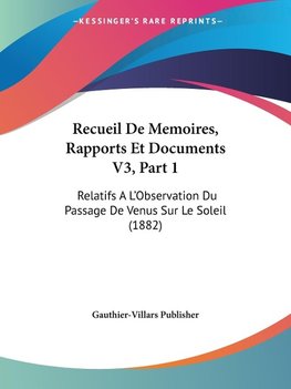 Recueil De Memoires, Rapports Et Documents V3, Part 1