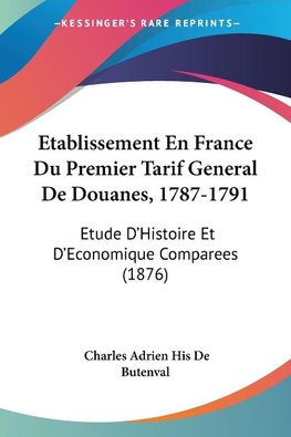 Etablissement En France Du Premier Tarif General De Douanes, 1787-1791