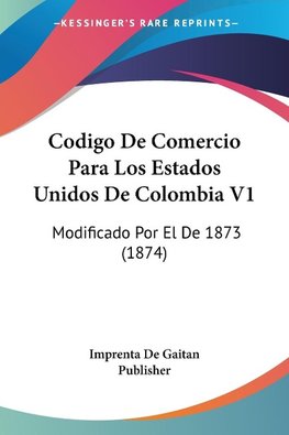 Codigo De Comercio Para Los Estados Unidos De Colombia V1