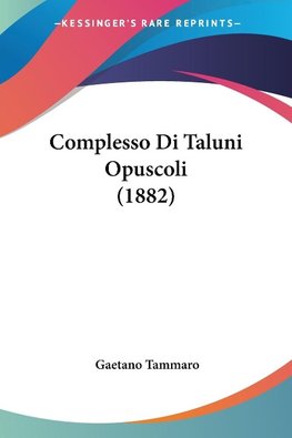 Complesso Di Taluni Opuscoli (1882)