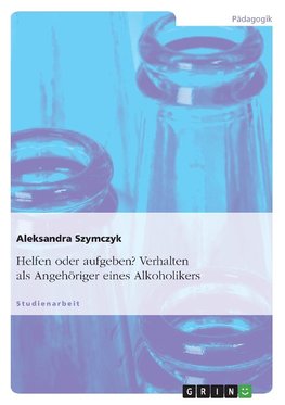 Helfen oder aufgeben? Verhalten als Angehöriger eines Alkoholikers