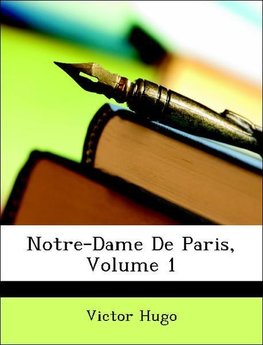 Notre-Dame De Paris, Volume 1
