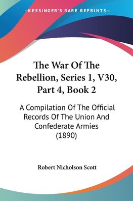 The War Of The Rebellion, Series 1, V30, Part 4, Book 2