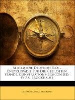 Allgemeine Deutsche Real-Encyclopädie Für Die Gebildeten Stände. Conversations-Lexicon [Ed. by F.a. Brockhaus].