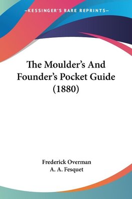 The Moulder's And Founder's Pocket Guide (1880)