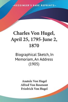 Charles Von Hugel, April 25, 1795-June 2, 1870