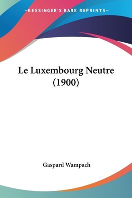 Le Luxembourg Neutre (1900)