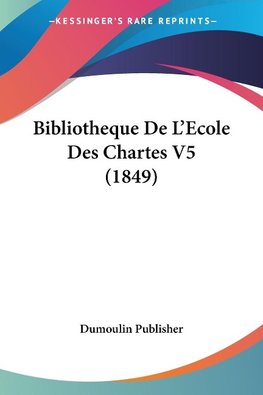 Bibliotheque De L'Ecole Des Chartes V5 (1849)