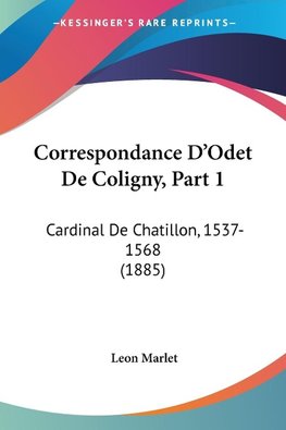 Correspondance D'Odet De Coligny, Part 1