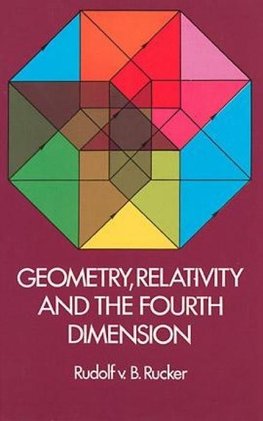 Rucker, R:  Geometry, Relativity and the Fourth Dimension