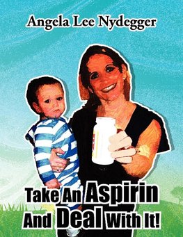 Take An Aspirin And Deal With It!