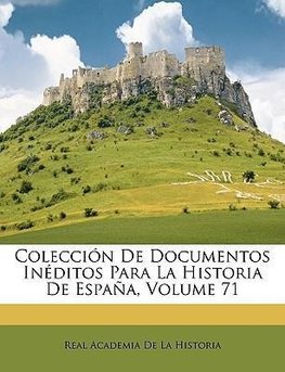 Colección De Documentos Inéditos Para La Historia De España, Volume 71