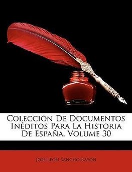Colección De Documentos Inéditos Para La Historia De España, Volume 30