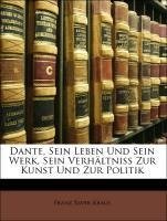 Dante, Sein Leben Und Sein Werk, Sein Verhältniss Zur Kunst Und Zur Politik
