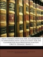 Neue Denkschriften der allgemeinen schweizerischen Gesellschaft für die gesammten Naturwissenschaften. Dritte Dekade. Band I.