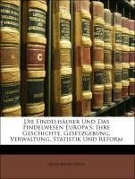 Die Findelhäuser Und Das Findelwesen Europa's: Ihre Geschichte, Gesetzgebung, Verwaltung, Statistik Und Reform
