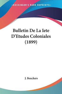 Bulletin De La Iete D'Etudes Coloniales (1899)