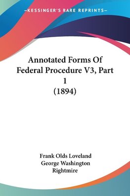 Annotated Forms Of Federal Procedure V3, Part 1 (1894)
