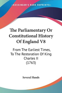 The Parliamentary Or Constitutional History Of England V8