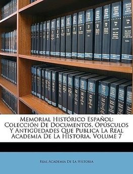 Memorial Histórico Español: Colección De Documentos, Opúsculos Y Antigüedades Que Publica La Real Academia De La Historia, Volume 7