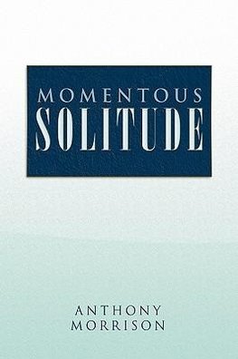 Momentous Solitude