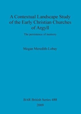 A Contextual Landscape Study of the Early Christian Churches of Argyll