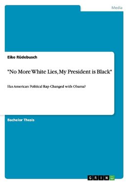 "No More White Lies, My President is Black". Has American Political Rap Changed with Obama?