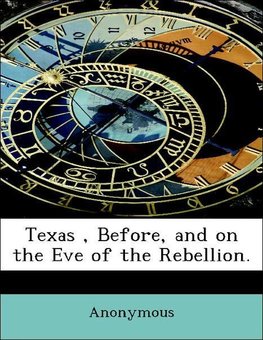 Texas , Before, and on the Eve of the Rebellion.