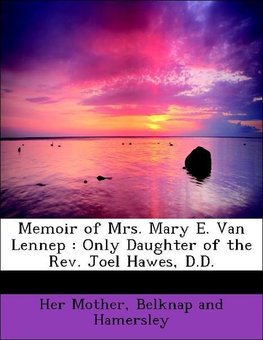 Memoir of Mrs. Mary E. Van Lennep : Only Daughter of the Rev. Joel Hawes, D.D.