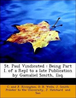 St. Paul Vindicated : Being Part I. of a Repl to a late Publication by Gamaliel Smith, Esq.