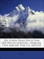 Des Juden Philo Buch Von Der Weltschöpfung, Herausg. Und Erklärt Von J.G. Müller