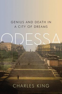 King, C: Odessa - Genius and Death in a City of Dreams