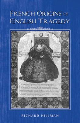 Hillman, R: French origins of English tragedy