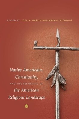 Native Americans, Christianity, and the Reshaping of the American Religious Landscape