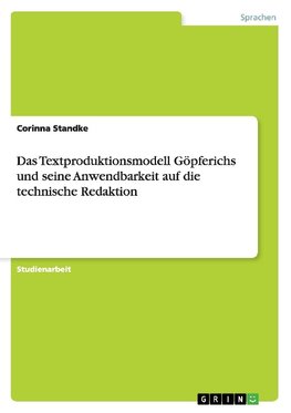Das Textproduktionsmodell Göpferichs und seine Anwendbarkeit auf die technische Redaktion