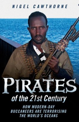 Pirates of the 21st Century - How Modern-Day Buccaneers are Terrorising the World's Oceans