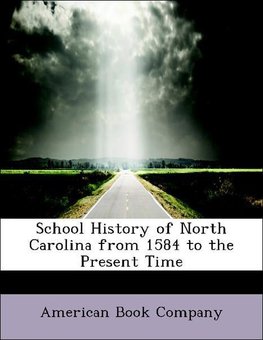 School History of North Carolina from 1584 to the Present Time