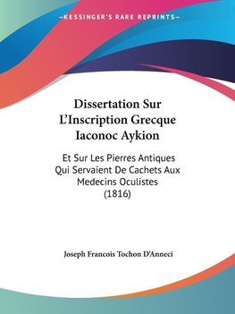 Dissertation Sur L'Inscription Grecque Iaconoc Aykion
