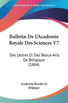 Bulletin De L'Academie Royale Des Sciences V7