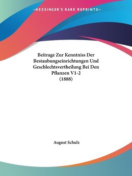 Beitrage Zur Kenntniss Der Bestaubungseinrichtungen Und Geschlechtsvertheilung Bei Den Pflanzen V1-2 (1888)