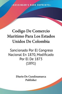 Codigo De Comercio Maritimo Para Los Estados Unidos De Colombia