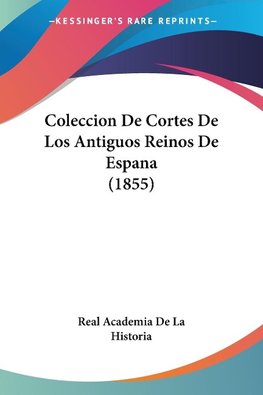 Coleccion De Cortes De Los Antiguos Reinos De Espana (1855)
