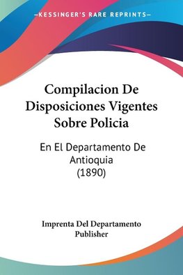 Compilacion De Disposiciones Vigentes Sobre Policia