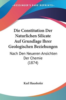Die Constitution Der Naturlichen Silicate Auf Grundlage Ihrer Geologischen Beziehungen