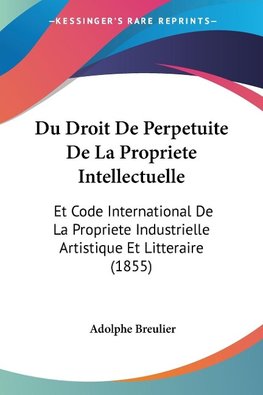 Du Droit De Perpetuite De La Propriete Intellectuelle