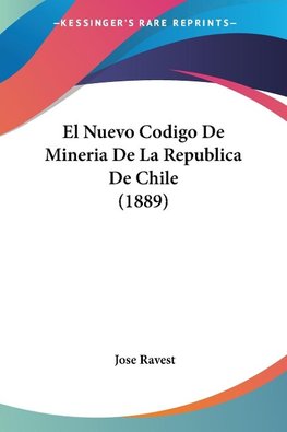 El Nuevo Codigo De Mineria De La Republica De Chile (1889)