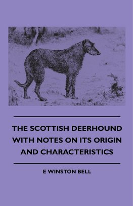 The Scottish Deerhound with Notes on its Origin and Characteristics